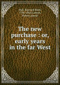 The new purchase : or, early years in the far West