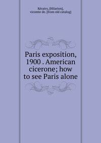 Paris exposition, 1900 . American cicerone; how to see Paris alone