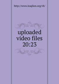 uploaded video files 20:23