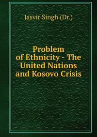 Problem of Ethnicity - The United Nations and Kosovo Crisis