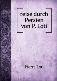reise durch Persien von P. Loti.