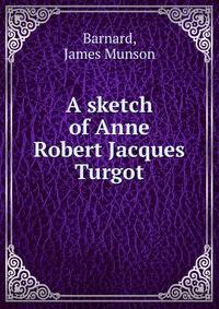 A sketch of Anne Robert Jacques Turgot