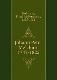 Johann Peter Melchior, 1747-1825