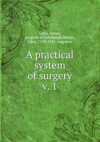 A practical system of surgery. v. 1
