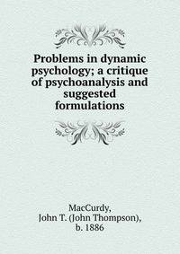 Problems in dynamic psychology; a critique of psychoanalysis and suggested formulations
