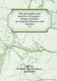 The principles and practice of surgery : being a treatise on surgical diseases and injuries. v.2