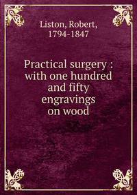 Practical surgery : with one hundred and fifty engravings on wood