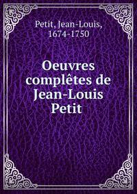 Oeuvres compl?tes de Jean-Louis Petit .