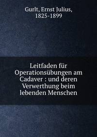 Leitfaden f?r Operations?bungen am Cadaver : und deren Verwerthung beim lebenden Menschen