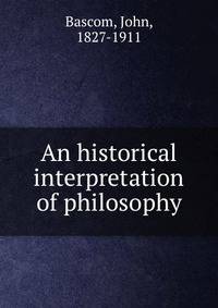 An historical interpretation of philosophy