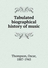 Tabulated biographical history of music