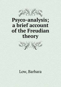 Psyco-analysis; a brief account of the Freudian theory