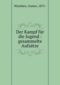 Der Kampf f?r die Jugend : gesammelte Aufs?tze
