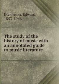 The study of the history of music with an annotated guide to music literature