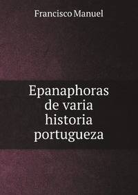 Epanaphoras de varia historia portugueza