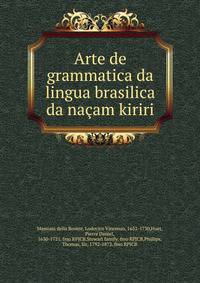 Arte de grammatica da lingua brasilica da nacam kiriri