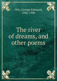 The river of dreams, and other poems