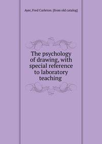 The psychology of drawing, with special reference to laboratory teaching