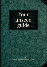 Your unseen guide