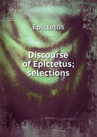 Discourse of Epictetus; selections