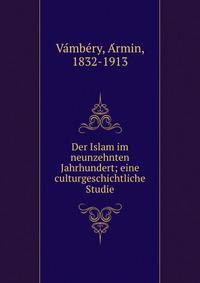 Der Islam im neunzehnten Jahrhundert; eine culturgeschichtliche Studie