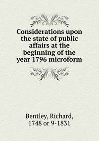 Considerations upon the state of public affairs at the beginning of the year 1796 microform