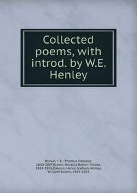 Collected poems, with introd. by W.E. Henley