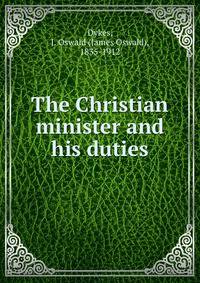 The Christian minister and his duties