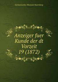 Anzeiger fuer Kunde der dt Vorzeit 19 (1872)