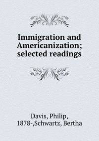 Immigration and Americanization; selected readings