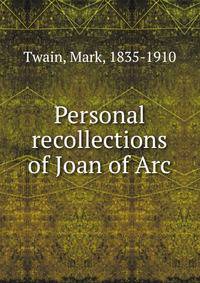 Personal recollections of Joan of Arc