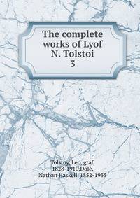 The complete works of Lyof N. Tolstoi. 3
