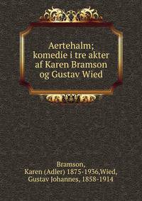 Aertehalm; komedie i tre akter af Karen Bramson og Gustav Wied