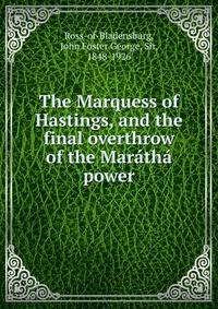 The Marquess of Hastings, and the final overthrow of the Mar?th? power