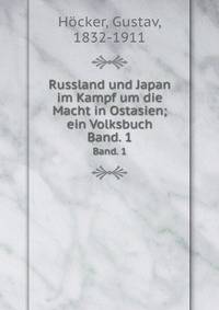 Russland und Japan im Kampf um die Macht in Ostasien; ein Volksbuch. Band. 1