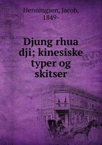 Djung rhua dji; kinesiske typer og skitser