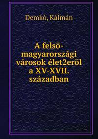 A fels?-magyarorsz?gi v?rosok ?let2er?l a XV-XVII. sz?zadban