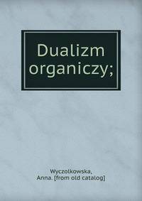 Dualizm organiczy;