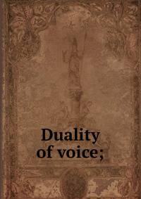 Duality of voice;