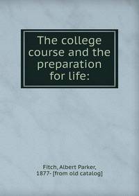 The college course and the preparation for life: