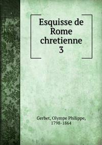 Esquisse de Rome chretienne. 3