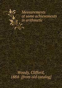 Measurements of some achievements in arithmetic