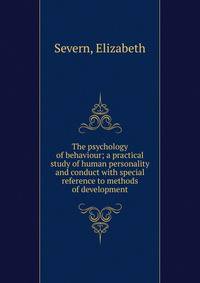 The psychology of behaviour; a practical study of human personality and conduct with special reference to methods of development