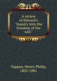 A review of Edward's "Inquiry into the freedom of the will."