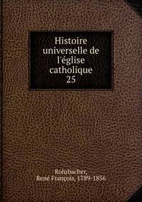 Histoire universelle de l'?glise catholique