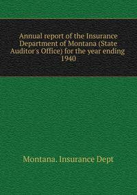 Annual report of the Insurance Department of Montana (State Auditor`s Office) for the year ending . 1940