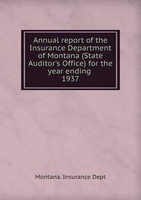 Annual report of the Insurance Department of Montana (State Auditor`s Office) for the year ending . 1937