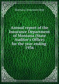 Annual report of the Insurance Department of Montana (State Auditor`s Office) for the year ending . 1936