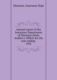 Annual report of the Insurance Department of Montana (State Auditor`s Office) for the year ending . 1935
