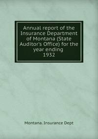 Annual report of the Insurance Department of Montana (State Auditor`s Office) for the year ending . 1932